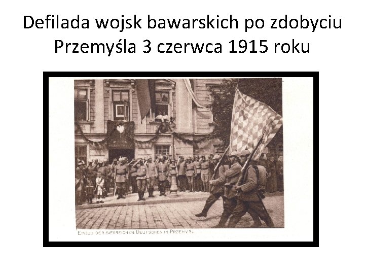 Defilada wojsk bawarskich po zdobyciu Przemyśla 3 czerwca 1915 roku 