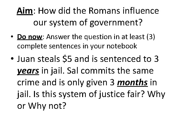 Aim: How did the Romans influence our system of government? • Do now: Answer