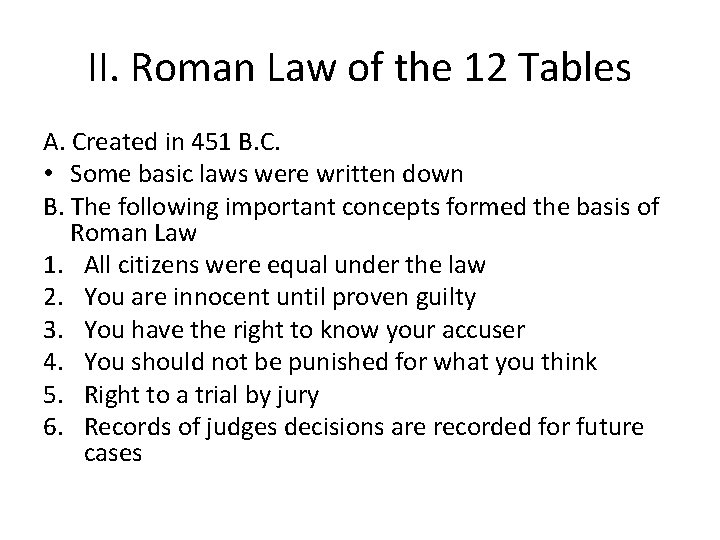 II. Roman Law of the 12 Tables A. Created in 451 B. C. •