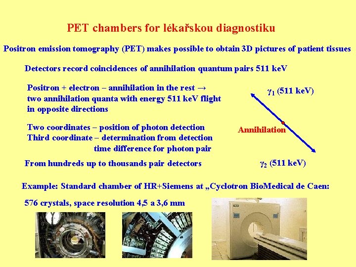 PET chambers for lékařskou diagnostiku Positron emission tomography (PET) makes possible to obtain 3