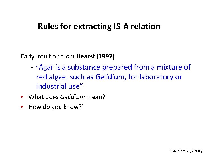Rules for extracting IS-A relation Early intuition from Hearst (1992) • “Agar is a