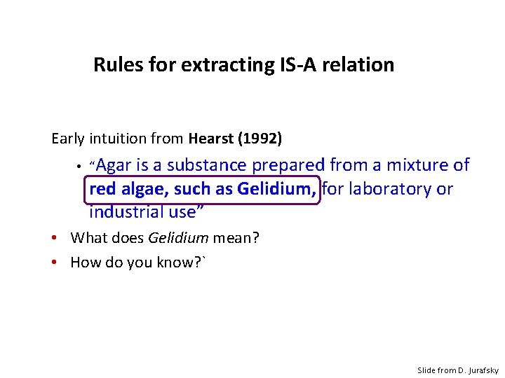 Rules for extracting IS-A relation Early intuition from Hearst (1992) • “Agar is a