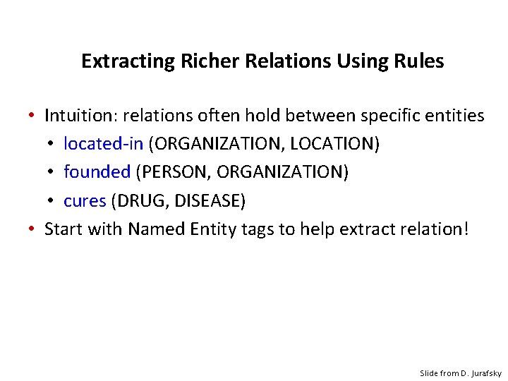 Extracting Richer Relations Using Rules • Intuition: relations often hold between specific entities •