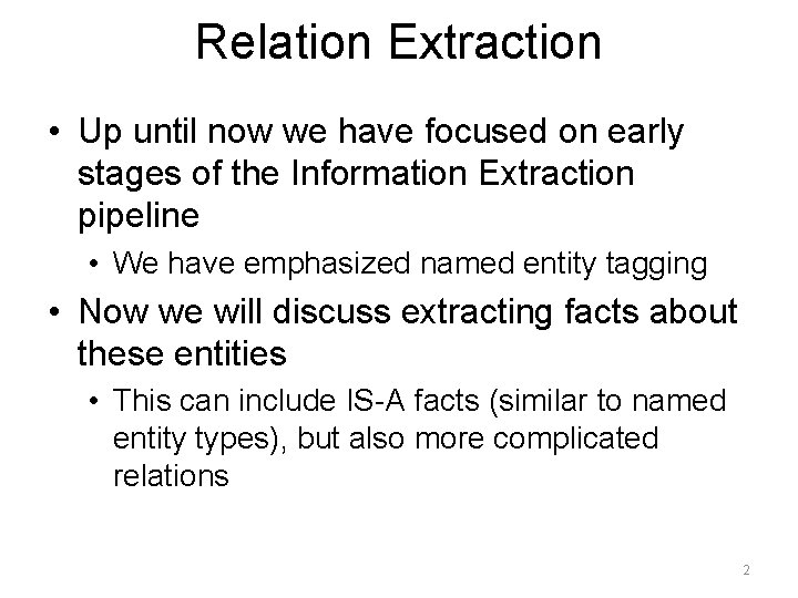 Relation Extraction • Up until now we have focused on early stages of the