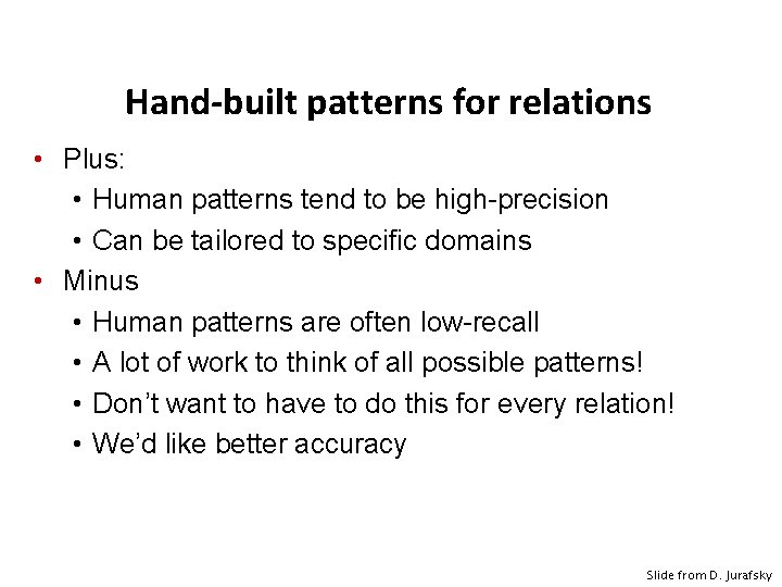 Hand-built patterns for relations • Plus: • Human patterns tend to be high-precision •