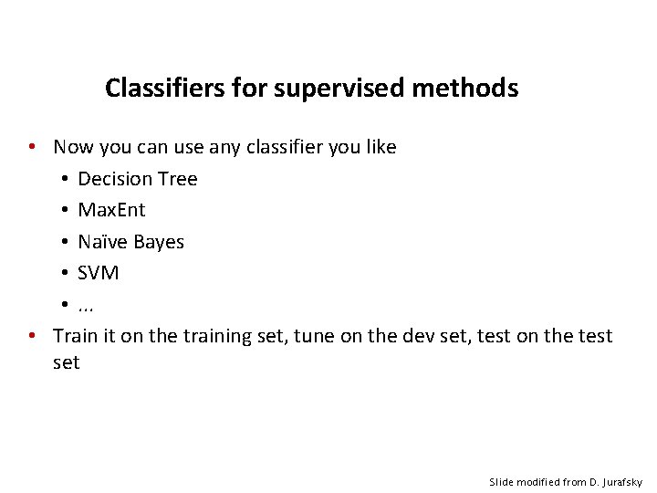 Classifiers for supervised methods • Now you can use any classifier you like •