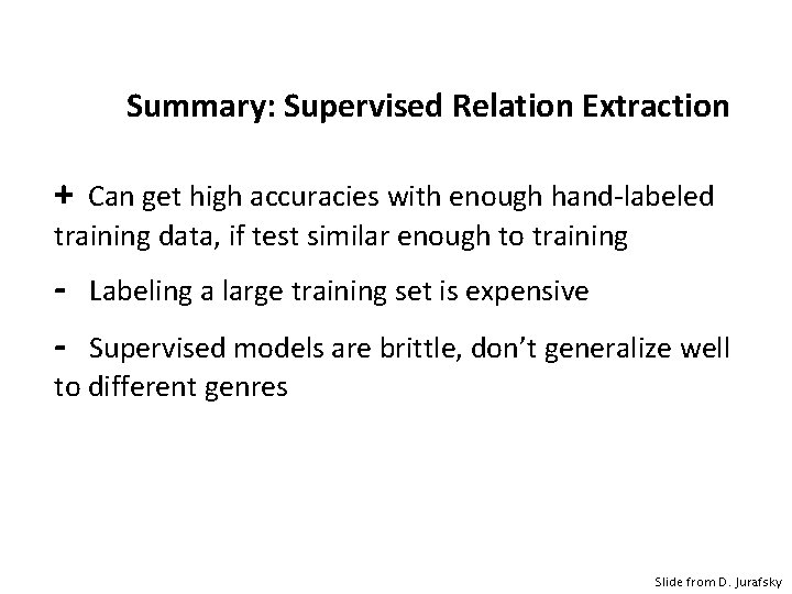 Summary: Supervised Relation Extraction + Can get high accuracies with enough hand-labeled training data,