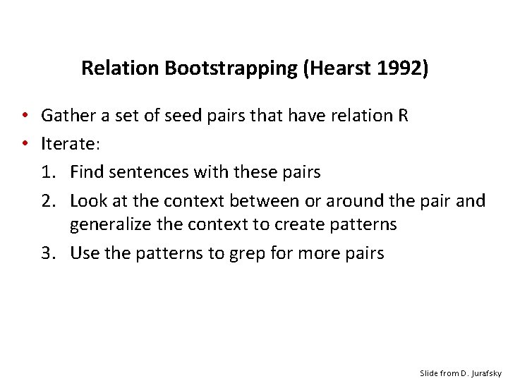 Relation Bootstrapping (Hearst 1992) • Gather a set of seed pairs that have relation