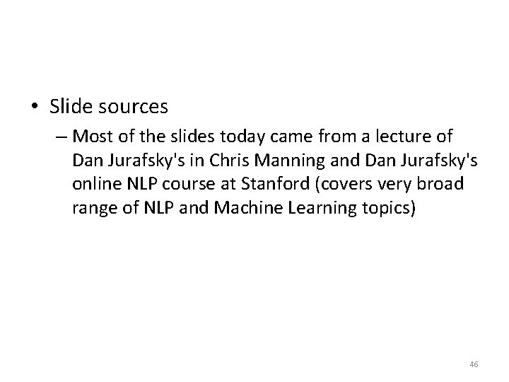  • Slide sources – Most of the slides today came from a lecture