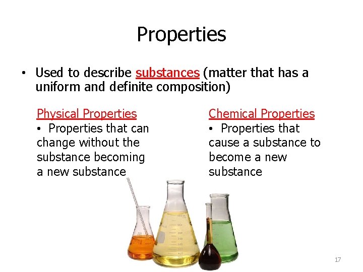 Properties • Used to describe substances (matter that has a uniform and definite composition)