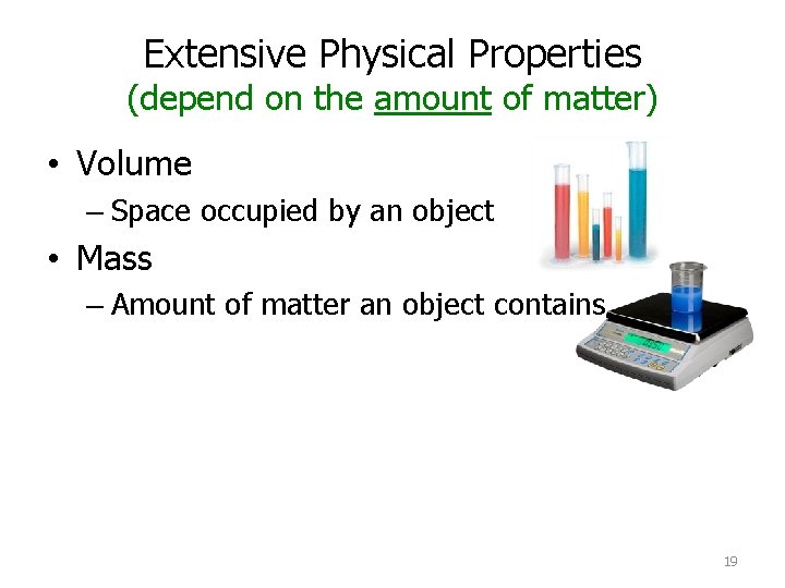 Extensive Physical Properties (depend on the amount of matter) • Volume – Space occupied