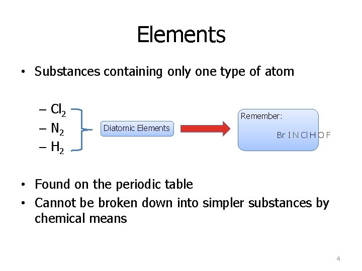 Elements • Substances containing only one type of atom – Cl 2 – N