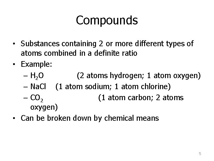 Compounds • Substances containing 2 or more different types of atoms combined in a