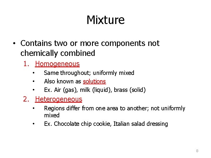 Mixture • Contains two or more components not chemically combined 1. Homogeneous • •