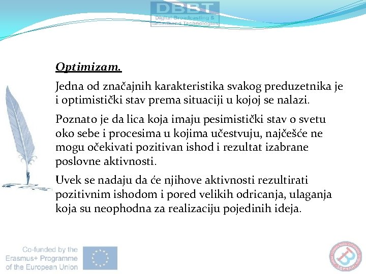 Optimizam. Jedna od značajnih karakteristika svakog preduzetnika je i optimistički stav prema situaciji u