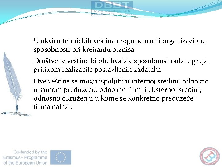 U okviru tehničkih veština mogu se naći i organizacione sposobnosti pri kreiranju biznisa. Društvene