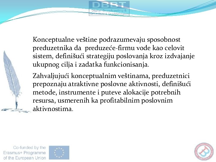 Konceptualne veštine podrazumevaju sposobnost preduzetnika da preduzeće-firmu vode kao celovit sistem, definišući strategiju poslovanja