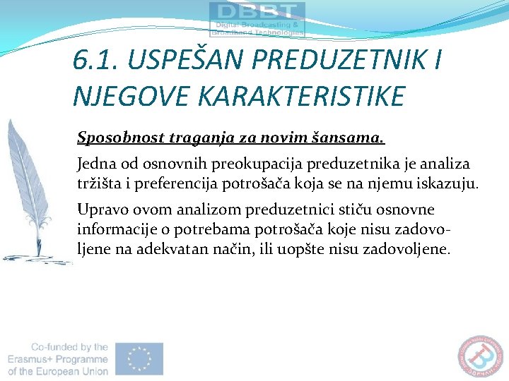 6. 1. USPEŠAN PREDUZETNIK I NJEGOVE KARAKTERISTIKE Sposobnost traganja za novim šansama. Jedna od