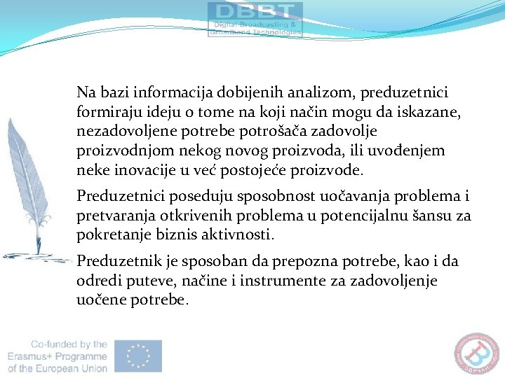 Na bazi informacija dobijenih analizom, preduzetnici formiraju ideju o tome na koji način mogu