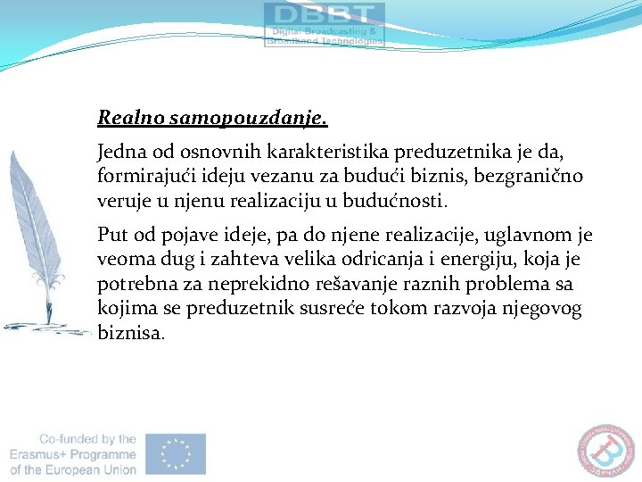 Realno samopouzdanje. Jedna od osnovnih karakteristika preduzetnika je da, formirajući ideju vezanu za budući