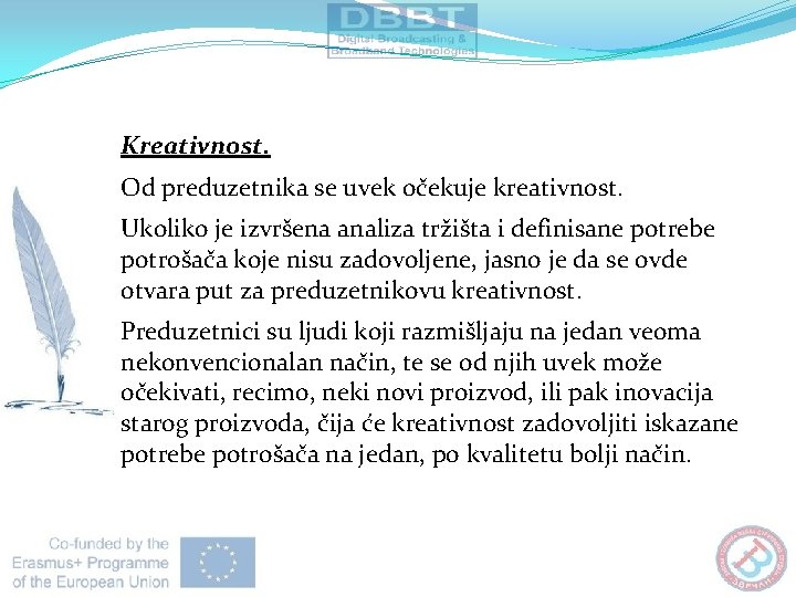 Kreativnost. Od preduzetnika se uvek očekuje kreativnost. Ukoliko je izvršena analiza tržišta i definisane