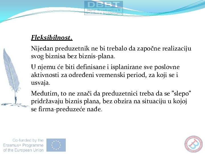 Fleksibilnost. Nijedan preduzetnik ne bi trebalo da započne realizaciju svog biznisa bez biznis-plana. U