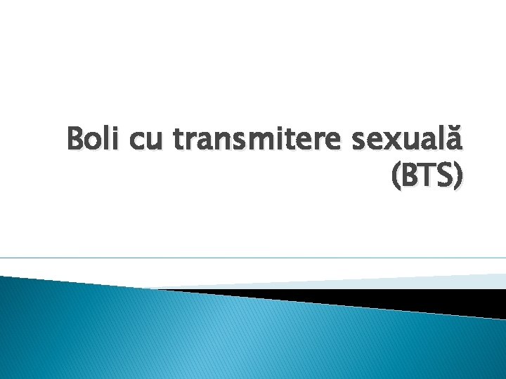  Boli cu transmitere sexuală (BTS) 
