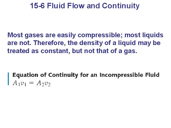 15 -6 Fluid Flow and Continuity Most gases are easily compressible; most liquids are