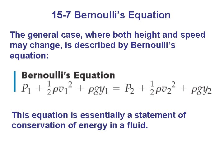 15 -7 Bernoulli’s Equation The general case, where both height and speed may change,