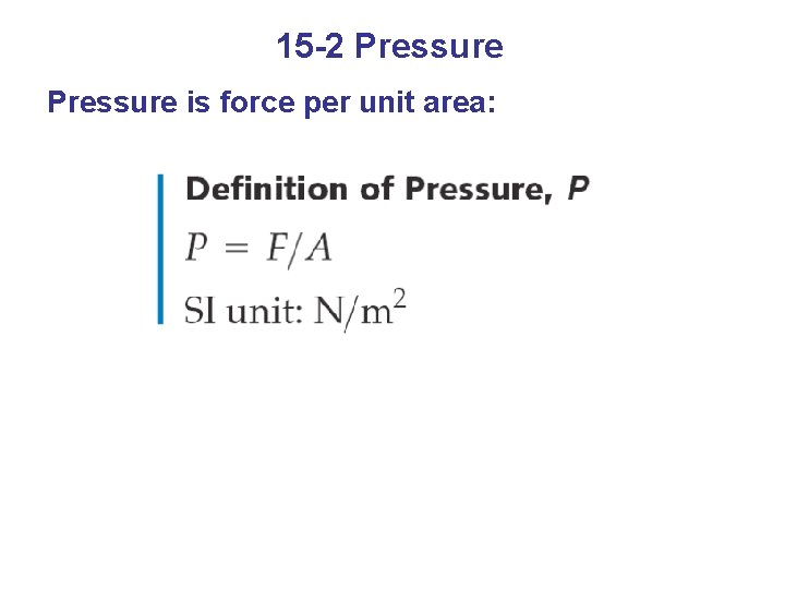 15 -2 Pressure is force per unit area: 