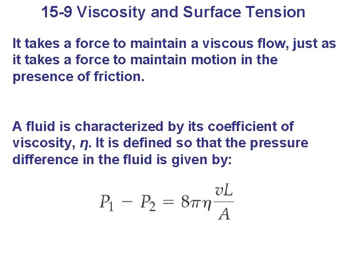 15 -9 Viscosity and Surface Tension It takes a force to maintain a viscous