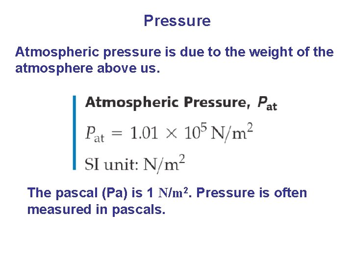 Pressure Atmospheric pressure is due to the weight of the atmosphere above us. The