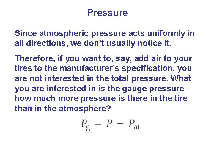 Pressure Since atmospheric pressure acts uniformly in all directions, we don’t usually notice it.