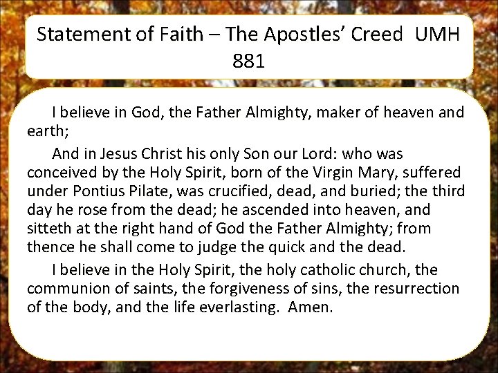 Statement of Faith – The Apostles’ Creed UMH 881 I believe in God, the