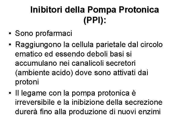Inibitori della Pompa Protonica (PPI): • Sono profarmaci • Raggiungono la cellula parietale dal