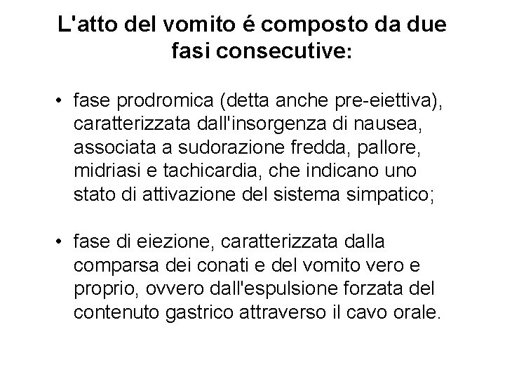 L'atto del vomito é composto da due fasi consecutive: • fase prodromica (detta anche