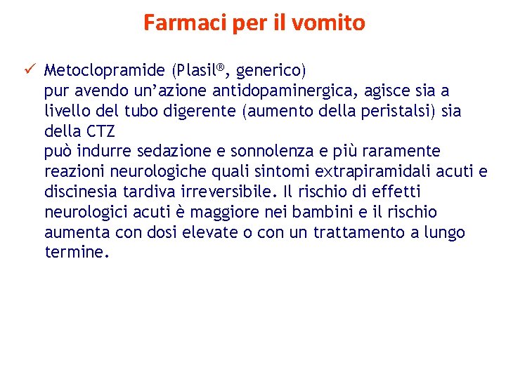 Farmaci per il vomito ü Metoclopramide (Plasil®, generico) pur avendo un’azione antidopaminergica, agisce sia