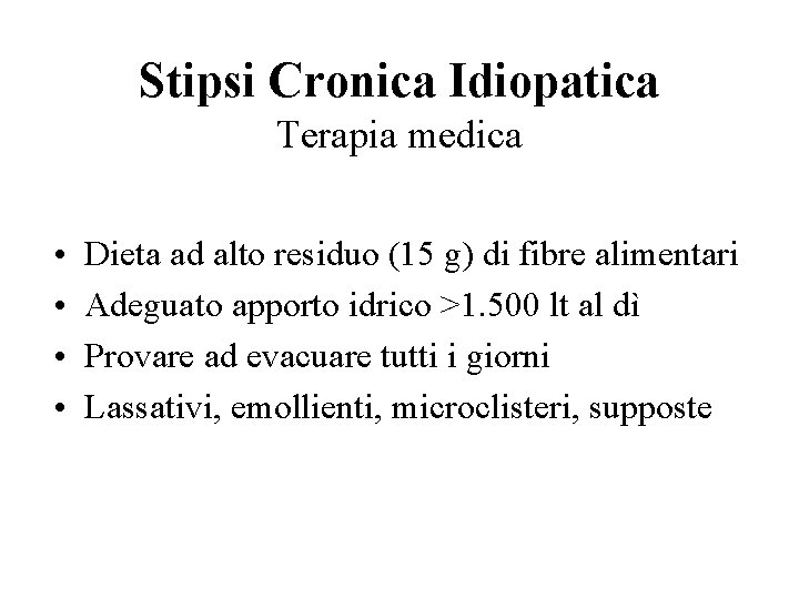 Stipsi Cronica Idiopatica Terapia medica • • Dieta ad alto residuo (15 g) di