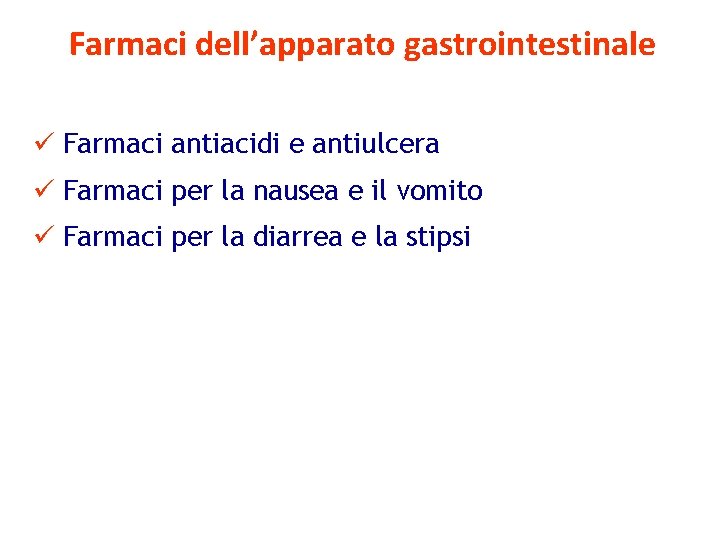 Farmaci dell’apparato gastrointestinale ü Farmaci antiacidi e antiulcera ü Farmaci per la nausea e