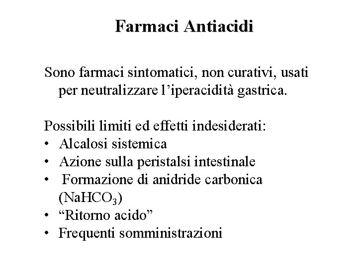 Farmaci Antiacidi Sono farmaci sintomatici, non curativi, usati per neutralizzare l’iperacidità gastrica. Possibili limiti