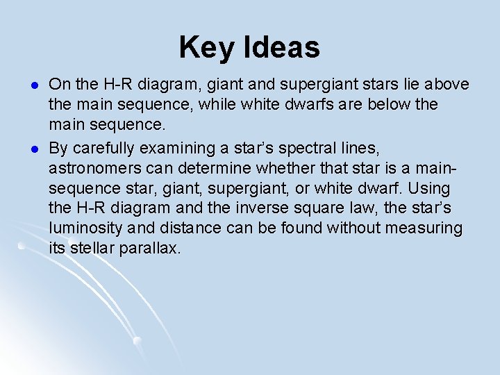 Key Ideas l l On the H-R diagram, giant and supergiant stars lie above