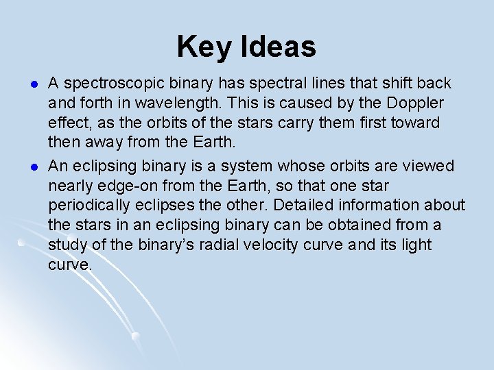 Key Ideas l l A spectroscopic binary has spectral lines that shift back and