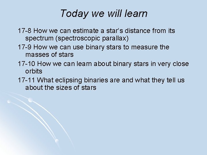 Today we will learn 17 -8 How we can estimate a star’s distance from