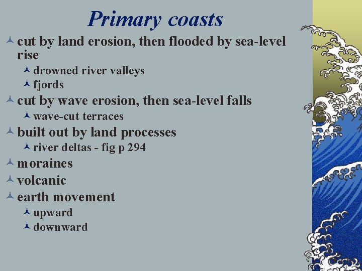 Primary coasts © cut by land erosion, then flooded by sea-level rise ©drowned river