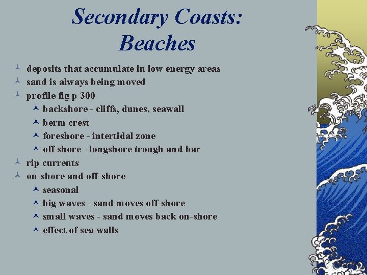 Secondary Coasts: Beaches © deposits that accumulate in low energy areas © sand is