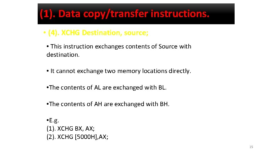 (1). Data copy/transfer instructions. • (4). XCHG Destination, source; • This instruction exchanges contents