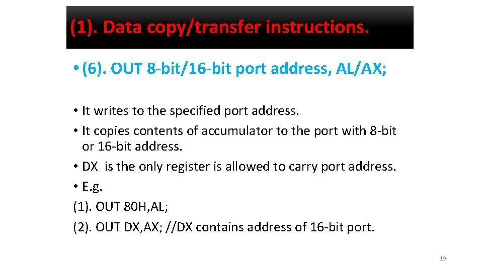 (1). Data copy/transfer instructions. • (6). OUT 8 -bit/16 -bit port address, AL/AX; •