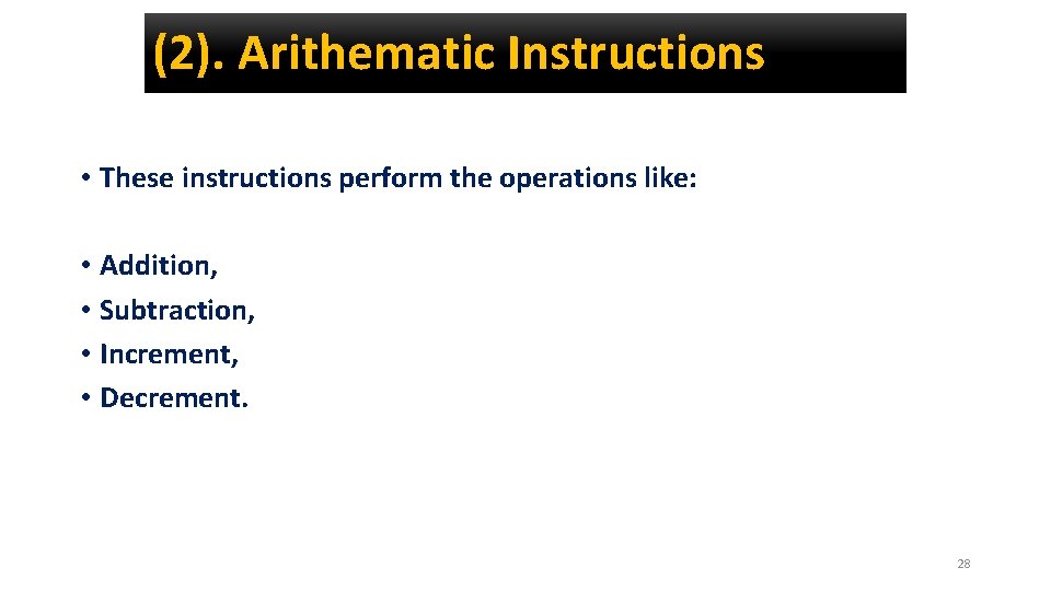 (2). Arithematic Instructions • These instructions perform the operations like: • Addition, • Subtraction,