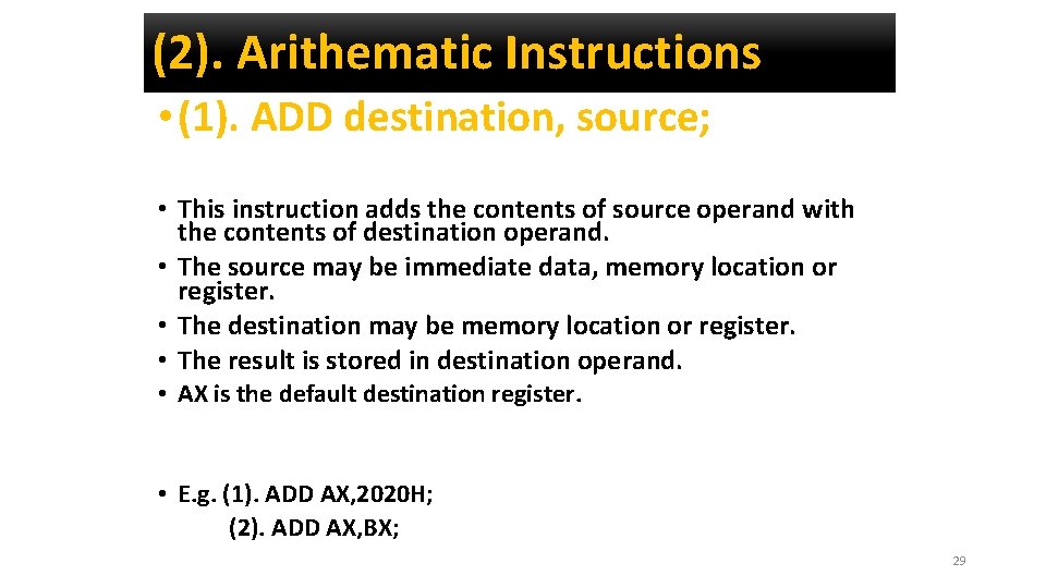 (2). Arithematic Instructions • (1). ADD destination, source; • This instruction adds the contents