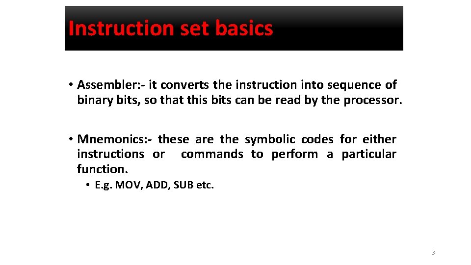 Instruction set basics • Assembler: - it converts the instruction into sequence of binary